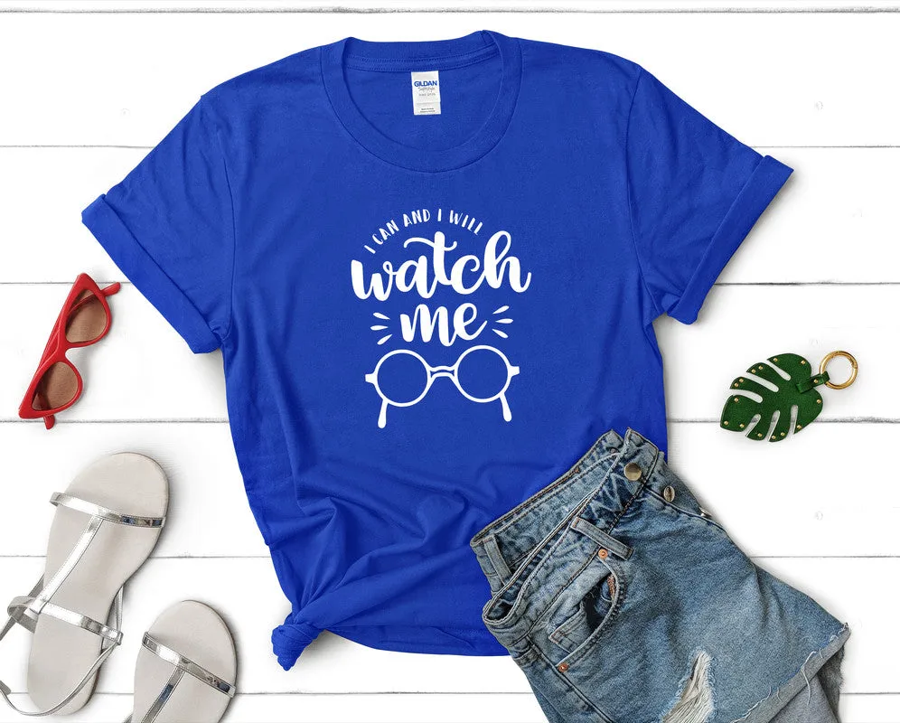 I Can and I Will Watch Me Woman T Shirt.