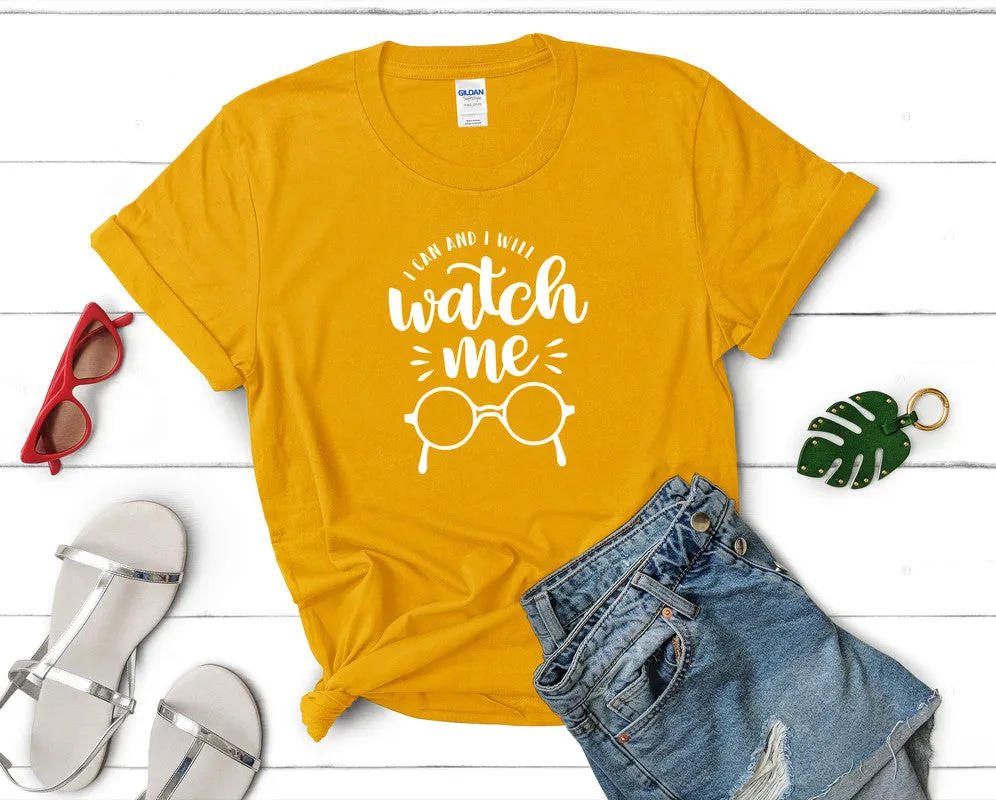 I Can and I Will Watch Me Woman T Shirt.