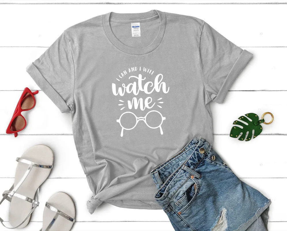 I Can and I Will Watch Me Woman T Shirt.