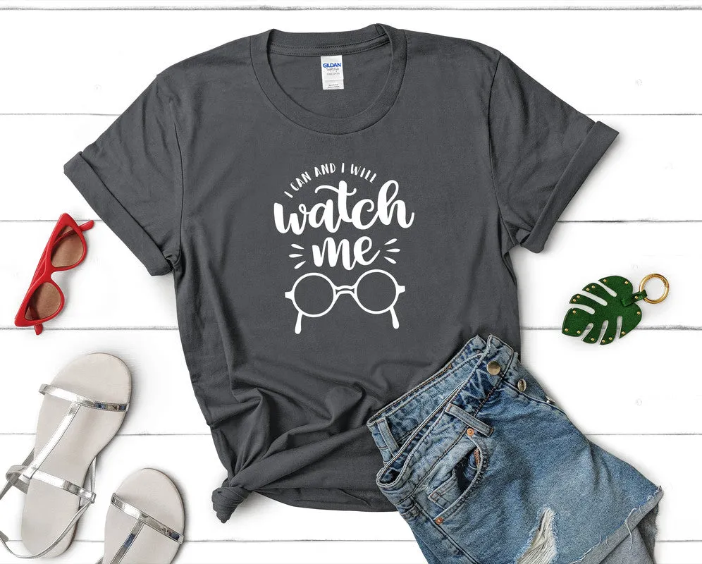 I Can and I Will Watch Me Woman T Shirt.