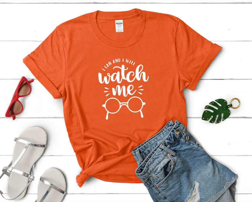 I Can and I Will Watch Me Woman T Shirt.